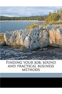 Finding Your Job; Sound and Practical Business Methods