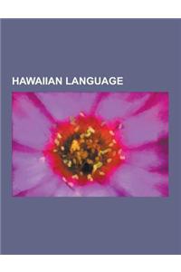 Hawaiian Language: Articles Containing Hawaiian Language Text, Hawaiian-Language Films, Hawaiian English, Hawaiian Pidgin, Hawaiian Words