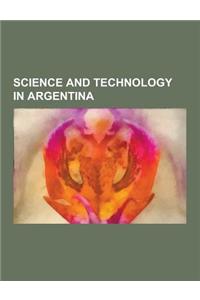 Science and Technology in Argentina: Argentina and the Antarctic, Argentine Nobel Laureates, Argentine Inventors, Argentine Scientists, Astronomical O