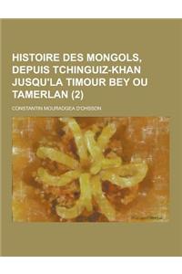 Histoire Des Mongols, Depuis Tchinguiz-Khan Jusqu'la Timour Bey Ou Tamerlan (2 )