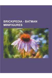 Brickipedia - Batman Minifigures: Alfred, Azrael, Bane, Barbara Gordon, Batgirl, Batman, Black Mask, Bodyguard, Bruce Wayne, Catwoman, Clayface, Dick