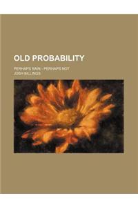 Old Probability; Perhaps Rain - Perhaps Not