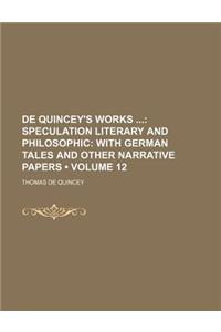 de Quincey's Works (Volume 12); Speculation Literary and Philosophic with German Tales and Other Narrative Papers