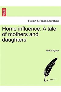 Home Influence. a Tale of Mothers and Daughters