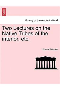 Two Lectures on the Native Tribes of the Interior, Etc.