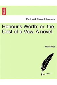 Honour's Worth; Or, the Cost of a Vow. a Novel.