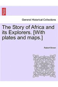 Story of Africa and its Explorers. [With plates and maps.] VOL. I.
