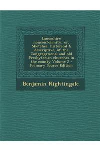 Lancashire Nonconformity, Or, Sketches, Historical & Descriptive, of the Congregational and Old Presbyterian Churches in the County Volume 2