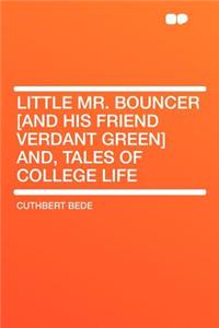 Little Mr. Bouncer [and His Friend Verdant Green] And, Tales of College Life