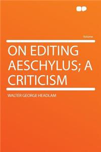On Editing Aeschylus; A Criticism