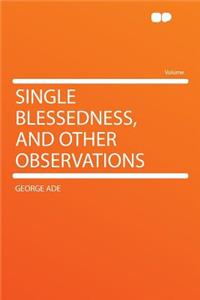 Single Blessedness, and Other Observations