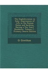 The Englishwoman in Italy: Impressions of Life in the Roman States and Sardinia, During a Ten Years' Residence, Volume 2