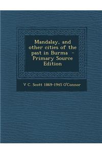 Mandalay, and Other Cities of the Past in Burma