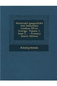 Historiskt-Geografiskt Och Statistiskt Lexikon Ofver Sverige, Volume 7, Issue 2...