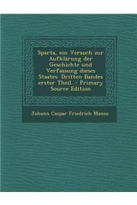 Sparta, Ein Versuch Zur Aufklarung Der Geschichte Und Verfassung Dieses Staates. Dritten Bandes Erster Theil.
