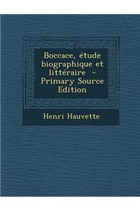 Boccace, Etude Biographique Et Litteraire - Primary Source Edition