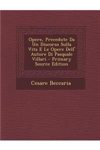 Opere, Precedute Da Un Discorso Sulla Vita E Le Opere Dell' Autore Di Pasquale Villari