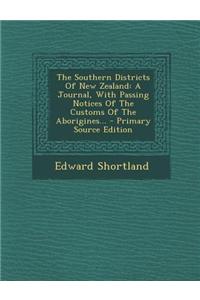 The Southern Districts of New Zealand: A Journal, with Passing Notices of the Customs of the Aborigines...