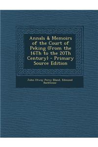 Annals & Memoirs of the Court of Peking (from the 16th to the 20th Century)