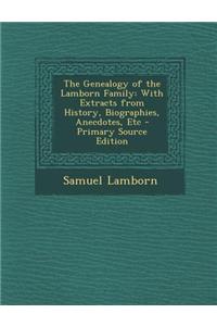 The Genealogy of the Lamborn Family: With Extracts from History, Biographies, Anecdotes, Etc