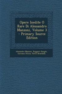 Opere Inedite O Rare Di Alessandro Manzoni, Volume 3