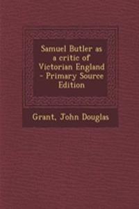 Samuel Butler as a Critic of Victorian England - Primary Source Edition