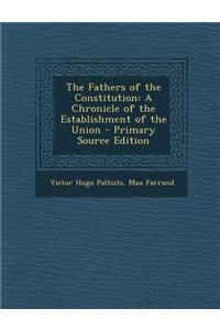 The Fathers of the Constitution: A Chronicle of the Establishment of the Union
