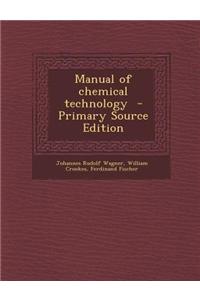 Manual of Chemical Technology - Primary Source Edition