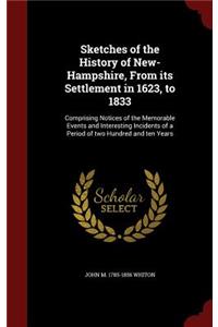 Sketches of the History of New-Hampshire, From its Settlement in 1623, to 1833