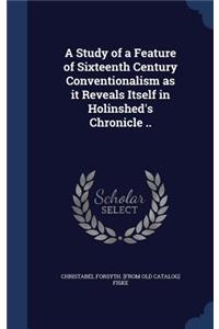 A Study of a Feature of Sixteenth Century Conventionalism as it Reveals Itself in Holinshed's Chronicle ..