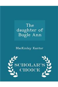 Daughter of Bugle Ann - Scholar's Choice Edition