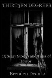 Thirteen Degrees: 13 Scary Stories and Tales of Horror