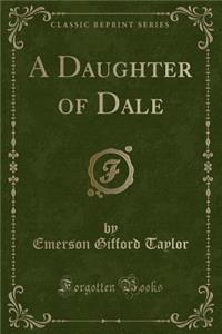 A Daughter of Dale (Classic Reprint)