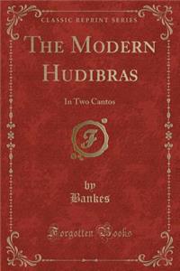 The Modern Hudibras: In Two Cantos (Classic Reprint)