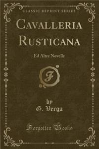 Cavalleria Rusticana: Ed Altre Novelle (Classic Reprint)