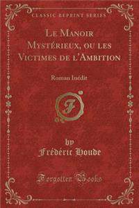 Le Manoir Mystérieux, Ou Les Victimes de l'Ambition