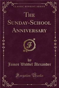 The Sunday-School Anniversary (Classic Reprint)