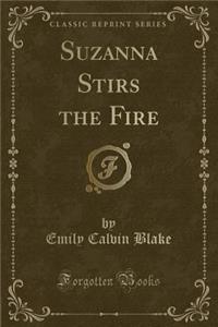Suzanna Stirs the Fire (Classic Reprint)
