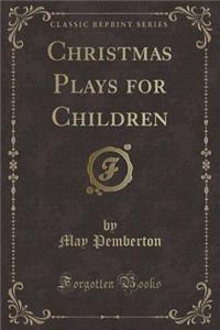 Christmas Plays for Children (Classic Reprint)