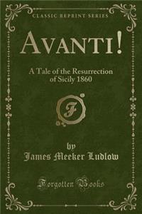 Avanti!: A Tale of the Resurrection of Sicily 1860 (Classic Reprint)