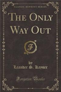 The Only Way Out (Classic Reprint)