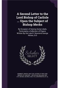 A Second Letter to the Lord Bishop of Carlisle ... Upon the Subject of Bishop Merks