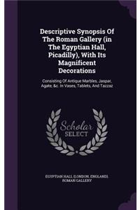 Descriptive Synopsis of the Roman Gallery (in the Egyptian Hall, Picadilly), with Its Magnificent Decorations
