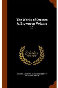 The Works of Orestes A. Brownson Volume 15