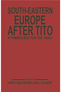 South-Eastern Europe After Tito: A Powder-Keg for the 1980s?