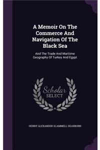 A Memoir On The Commerce And Navigation Of The Black Sea