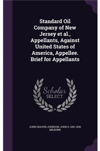 Standard Oil Company of New Jersey et al., Appellants, Against United States of America, Appellee. Brief for Appellants