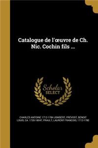 Catalogue de L' Uvre de Ch. Nic. Cochin Fils ...