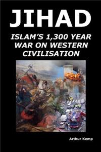 Jihad: Islam's 1,300 Year War Against Western Civilisation