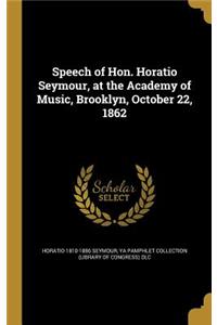 Speech of Hon. Horatio Seymour, at the Academy of Music, Brooklyn, October 22, 1862